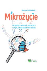 Mikrożycie. Wszystko o wirusach, bakteriach.... Autor: Susan Schadlich. Dadada.pl Okładka książki Mikrożycie. Wszystko o wirusach, bakteriach...