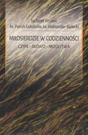 Miłosierdzie w codzienności. Czyn. Słowo. Modlitwa. Autor: Bp Jacek Kiciński, ks. Patryk Gołubców, Ks. Aleksander Radecki. Dadada.pl Okładka książki Miłosierdzie w codzienności. Czyn. Słowo. Modlitwa