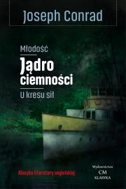Młodość, Jądro ciemności, U kresu sił. Autor: Joseph Conrad. Dadada.pl Okładka książki Młodość, Jądro ciemności, U kresu sił