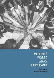Młodzież wobec wiary i powołania. Autor: Kordela Dominika, Pauch Dariusz. Dadada.pl Okładka książki Młodzież wobec wiary i powołania