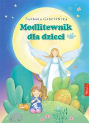 Modlitewnik dla dzieci. Autor: BARBARA GARCZYŃSKA. Dadada.pl Okładka książki Modlitewnik dla dzieci