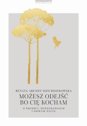 Okładka książki Możesz odejść, bo Cię kocham w.2021