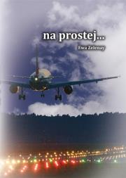 na prostej.... Autor: Ewa Zelenay. Dadada.pl Okładka książki na prostej...