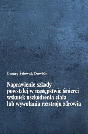 Okładka książki Naprawienie szkody powstałej w następstwie śmierci wskutek uszkodzenia ciała lub wywołania rozstroju