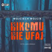 Nikomu nie ufaj audiobook. Autor: Wojciech Wójcik. Dadada.pl Okładka książki Nikomu nie ufaj audiobook