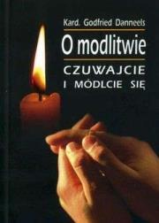 O modlitwie. Czuwajcie i módlcie się. Autor: Godfried Danneels. Dadada.pl Okładka książki O modlitwie. Czuwajcie i módlcie się