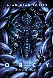 Obcy 2 Decydujące starcie. Autor: Dean Foster Alan. Dadada.pl Okładka książki Obcy 2 Decydujące starcie