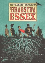 Opowieści z hrabstwa Essex. Autor: Lemire Jeff. Dadada.pl Okładka książki Opowieści z hrabstwa Essex