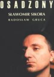 Osadzony. Autor: Sikora Sławomir, Radosław Gruca. Dadada.pl Okładka książki Osadzony