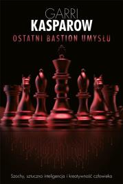 Ostatni bastion umysłu. Autor: Kasparow Garri. Dadada.pl Okładka książki Ostatni bastion umysłu