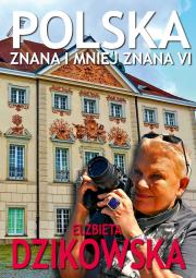 Polska znana i mniej znana VI. Autor: Elżbieta Dzikowska     Izabela Staniszewski. Dadada.pl Okładka książki Polska znana i mniej znana VI