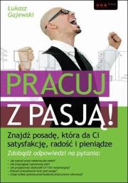 Pracuj z pasją! Znajdź posadę.... Autor: Gajewski Łukasz. Dadada.pl Okładka książki Pracuj z pasją! Znajdź posadę...