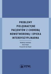 Okładka książki Problemy pielęgnacyjne pacjentów z chorobą nowotworową i opieka interdyscyplinarna