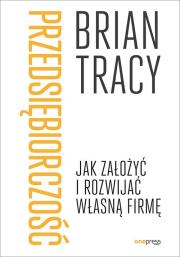 Przedsiębiorczość. Jak założyć i rozwijać własną firmę. Autor: Brian Tracy. Dadada.pl Okładka książki Przedsiębiorczość. Jak założyć i rozwijać własną firmę