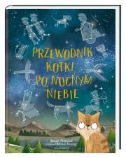 Przewodnik kotki po nocnym niebie. Autor: Stuart Atkinson, Brendan Kearney, Joanna Wajs. Dadada.pl Okładka książki Przewodnik kotki po nocnym niebie