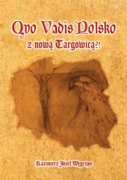 Quo Vadis Polsko z nową Targowicą?!. Autor: Kazimierz Józef Węgrzyn. Dadada.pl Okładka książki Quo Vadis Polsko z nową Targowicą?!