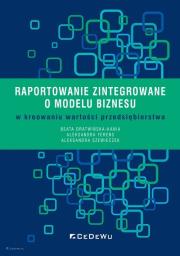 Raportowanie zintegrowane o modelu biznesu w kreowaniu wartości przedsiębiorstwa. Autor: Dratwińska-Kania Beata, Ferens Aleksandra, Aleksandra Szewieczek. Dadada.pl Okładka książki Raportowanie zintegrowane o modelu biznesu w kreowaniu wartości przedsiębiorstwa