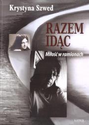 Razem idąc T.1 Miłość w ramionach. Autor: Krystyna Szwed. Dadada.pl Okładka książki Razem idąc T.1 Miłość w ramionach
