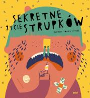 Sekretne życie strupków. Autor: MARIONA TOLOSA SISTERE. Dadada.pl Okładka książki Sekretne życie strupków