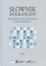 Słownik biograficzny polskiego katolicyzmu.. T.1. Autor: Rafał Łatka. Dadada.pl Okładka książki Słownik biograficzny polskiego katolicyzmu.. T.1
