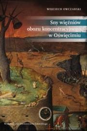 Sny więźniów obozu koncentracyjnego w Oświęcimiu. Autor: Owczarski Wojciech. Dadada.pl Okładka książki Sny więźniów obozu koncentracyjnego w Oświęcimiu
