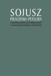 Okładka książki Sojusz Piłsudski-Petlura w kontekście politycznej i militarnej walki o kształt Europy Środkowej i Ws