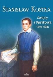 Stanisław Kostka. Święty z Rostkowa (1550-1568). Autor: Ks. Jarosław Kwiatkowski, Stefaniak Piotr. Dadada.pl Okładka książki Stanisław Kostka. Święty z Rostkowa (1550-1568)