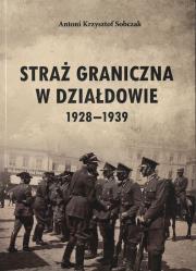 Straż Graniczna w Działdowie 1928-1939. Autor: Sobczak Antoni K.. Dadada.pl Okładka książki Straż Graniczna w Działdowie 1928-1939