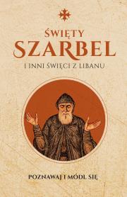 Święty Szarbel i inni święci z Libanu Modlitewnik. Autor: MONIKA BIAŁKOWSKA. Dadada.pl Okładka książki Święty Szarbel i inni święci z Libanu Modlitewnik