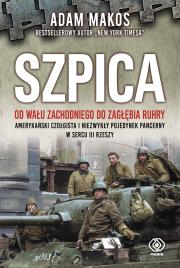 Szpica. Od Wału Zachodniego do Zagłębia Ruhry. Autor: Adam Makos, Tomasz Fiedorek. Dadada.pl Okładka książki Szpica. Od Wału Zachodniego do Zagłębia Ruhry