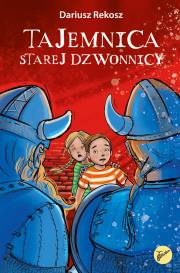 Tajemnica starej dzwonnicy. Na tropach tajemnic. Tom 1. Autor: Rekosz Dariusz. Dadada.pl Okładka książki Tajemnica starej dzwonnicy. Na tropach tajemnic. Tom 1
