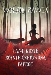 Tam gdzie rośnie czerwona paproć. Autor: Wilson Rawls. Dadada.pl Okładka książki Tam gdzie rośnie czerwona paproć