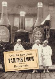 Tamten Lwów T.6 Rozmaitości. Autor: Witold Szolginia. Dadada.pl Okładka książki Tamten Lwów T.6 Rozmaitości