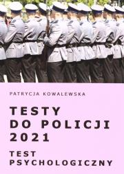 Testy do Policji 2021. Test psychologiczny. Autor: Kowalewska Patrycja. Dadada.pl Okładka książki Testy do Policji 2021. Test psychologiczny