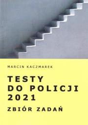 Testy do Policji 2021. Zbiór zadań. Autor: Kaczmarek Marcin. Dadada.pl Okładka książki Testy do Policji 2021. Zbiór zadań