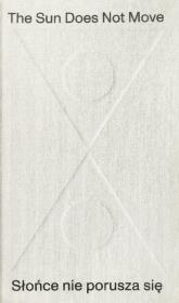 Okładka książki The Sun Does Not Move / Słońce nie porusza się