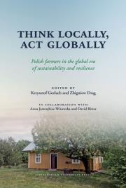 Okładka książki Think Locally, Act Globally. Polish farmers in the global era of sustainability and resilience