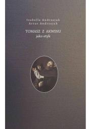 Tomasz z Akwinu jako etyk / Von Borowiecky. Autor: Artur Andrzejuk, Andzrejuk Izabella. Dadada.pl Okładka książki Tomasz z Akwinu jako etyk / Von Borowiecky