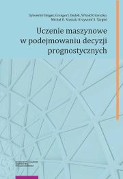 Uczenie maszynowe w podejmowaniu decyzji prognostycznych. Autor: Bejger Sylwester, Dudek Grzegorz, Orzeszko Witold, Stasiak Michał D., Targiel Krzysztof S.. Dadada.pl Okładka książki Uczenie maszynowe w podejmowaniu decyzji prognostycznych