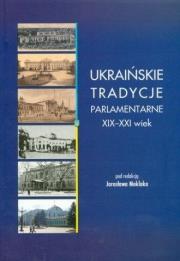 Okładka książki Ukraińskie tradycje parlamentarne XIX-XXI wiek