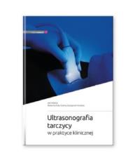 Ultrasonografia tarczycy w praktyce klinicznej. Autor: M. Ruchała, E. Szczepanek-Parulska. Dadada.pl Okładka książki Ultrasonografia tarczycy w praktyce klinicznej