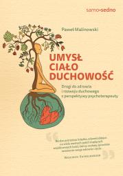 Umysł, ciało, duchowość. Drogi do zdrowia i rozwoju duchowego z perspektywy psychoterapeuty. Autor: Paweł Malinowski. Dadada.pl Okładka książki Umysł, ciało, duchowość. Drogi do zdrowia i rozwoju duchowego z perspektywy psychoterapeuty