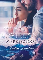 Uwikłani w przeszłości. Autor: Ampulska Paulina. Dadada.pl Okładka książki Uwikłani w przeszłości