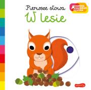 Okładka książki W lesie. Akademia mądrego dziecka. Pierwsze słowa