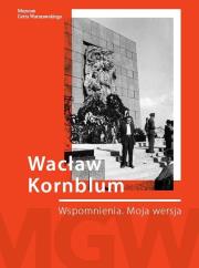Wacław Kornblum. Wspomnienia. Moja wersja. Autor: Izaak (Wacek) Kornblum. Dadada.pl Okładka książki Wacław Kornblum. Wspomnienia. Moja wersja
