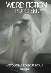 Weird fiction po polsku T.1. Autor: praca zbiorowa. Dadada.pl Okładka książki Weird fiction po polsku T.1