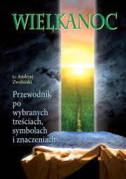 Wielkanoc. Przewodnik po wybranych treściach... Autor: Ks.andrzej Zwoliński. Dadada.pl Okładka książki Wielkanoc. Przewodnik po wybranych treściach..