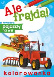 Wykoloruj pojazdy na wsi. Ale frajda!. Autor: Opracowanie zbiorowe. Dadada.pl Okładka książki Wykoloruj pojazdy na wsi. Ale frajda!