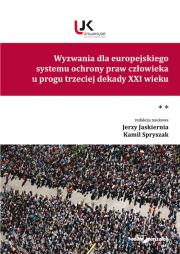 Wyzwania dla europejskiego systemu ochrony praw człowieka u progu trzeciej dekady XXI wieku. Tom II. Autor: (red.) Jerzy Jaskiernia, Spryszak Kamil. Dadada.pl Okładka książki Wyzwania dla europejskiego systemu ochrony praw człowieka u progu trzeciej dekady XXI wieku. Tom II