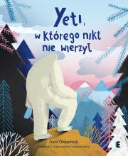 Yeti, w którego nikt nie wierzył wyd. 2. Autor: Olejarczyk Asia, Aleksandra Gołębiewska. Dadada.pl Okładka książki Yeti, w którego nikt nie wierzył wyd. 2